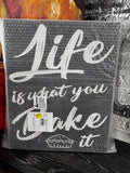 Life is what you make it